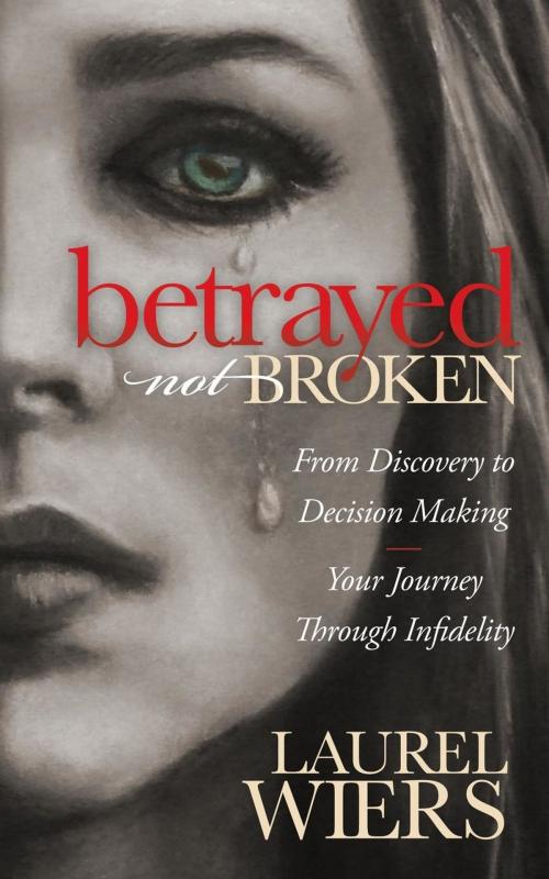 Cover of the book Betrayed Not Broken by Laurel Wiers, Morgan James Publishing