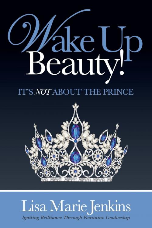 Cover of the book Wake Up Beauty! by Lisa Marie Jenkins, Morgan James Publishing