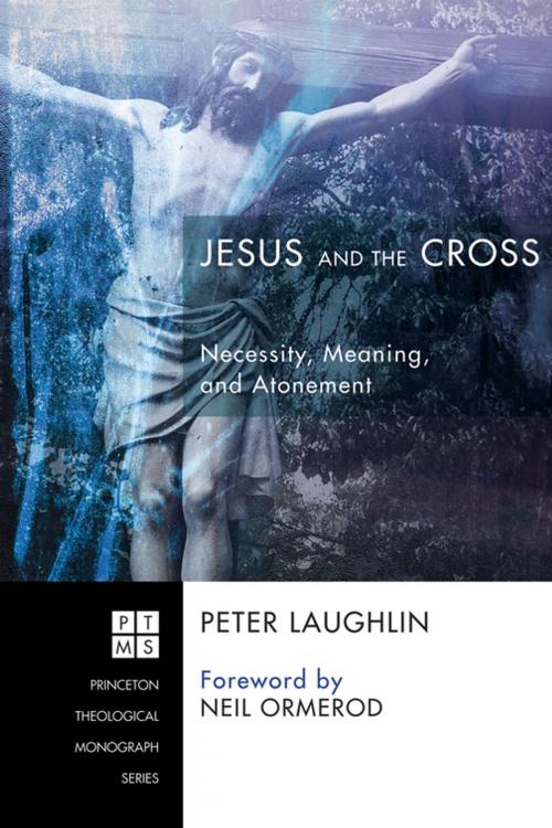 Cover of the book Jesus and the Cross by Peter Laughlin, Wipf and Stock Publishers