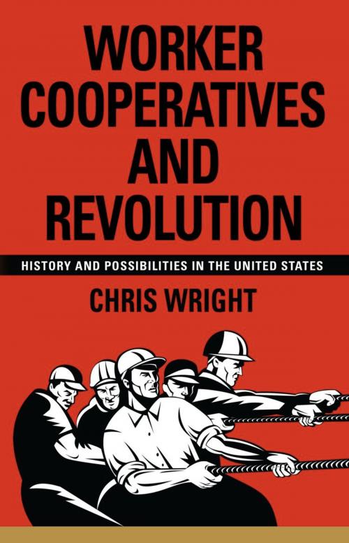 Cover of the book Worker Cooperatives and Revolution: History and Possibilities in the United States by Chris Wright, BookLocker.com, Inc.
