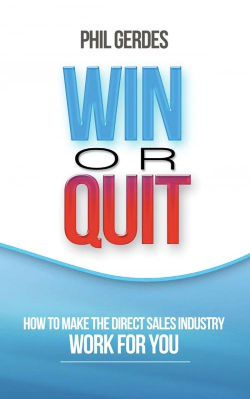 Cover of the book Win or Quit: How to Make the Direct Sales Industry Work for You by Phil Gerdes, BookLocker.com, Inc.