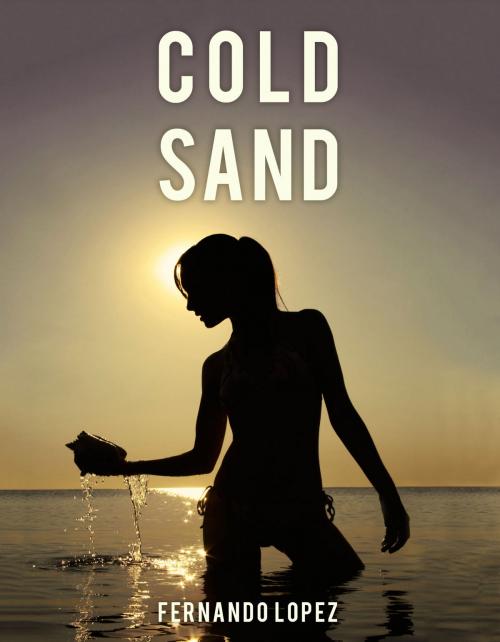 Cover of the book Cold Sand by Fernando Lopez, Publish Green