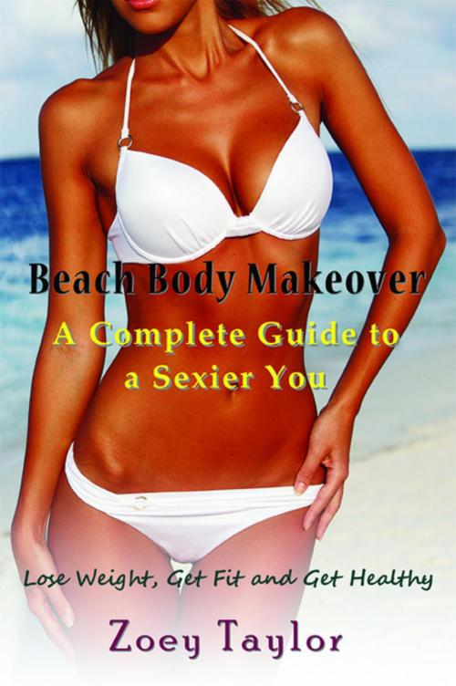 Cover of the book Beach Body Makeover: A Complete Guide to a Sexier You by Zoey Taylor, Mojo Enterprises