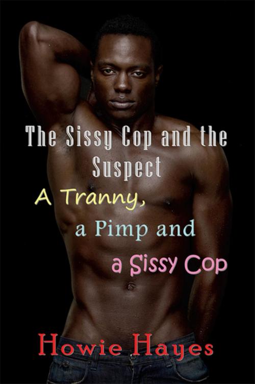 Cover of the book The Sissy Cop and the Suspect by Howie Hayes, Mojo Enterprises