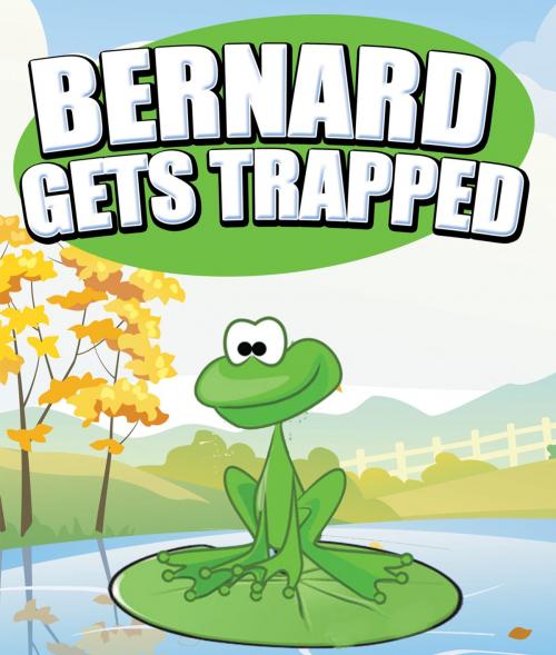 Cover of the book Bernard Gets Trapped by Speedy Publishing, Speedy Publishing LLC