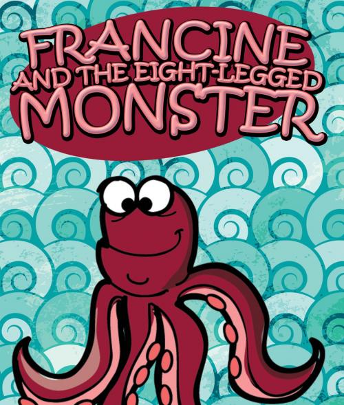 Cover of the book Francine and the Eight-Legged Monster by Speedy Publishing, Speedy Publishing LLC