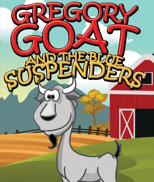Cover of the book Gregory Goat and the Blue Suspenders by Speedy Publishing, Speedy Publishing LLC