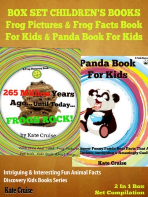 Cover of the book Box Set Children's Books: Frog Pictures & Frog Facts Book For Kids & Panda Book For Kids - Intriguing & Interesting Fun Animal Facts: 2 In 1 Box Set Animal Kid Books by Kate Cruise, Inge Baum
