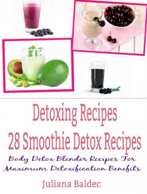 Cover of the book Detoxing Recipes: 28 Smoothie Detox Recipes by Juliana Baldec, Inge Baum