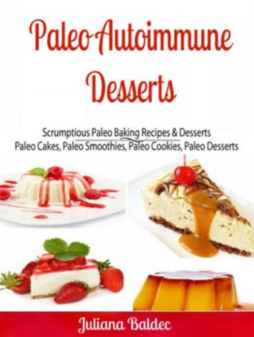 Cover of the book Paleo Autoimmune Desserts: Scrumptious Paleo Baking Recipes & Desserts by Ginger Wood, Inge Baum