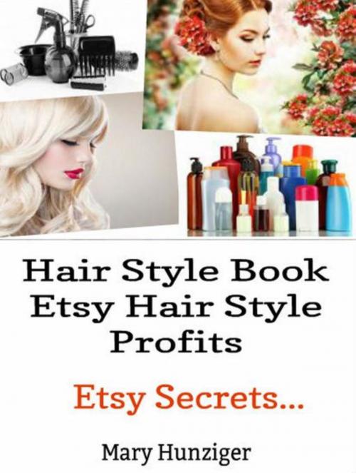 Cover of the book Hair Style Books: Etsy Hair Style Profits by Mary Hunziger, Inge Baum