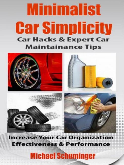 Cover of the book Minimalist Car Simplicity: Car Hacks & Expert Car Maintainance Tips by Michael Schuminger, Inge Baum