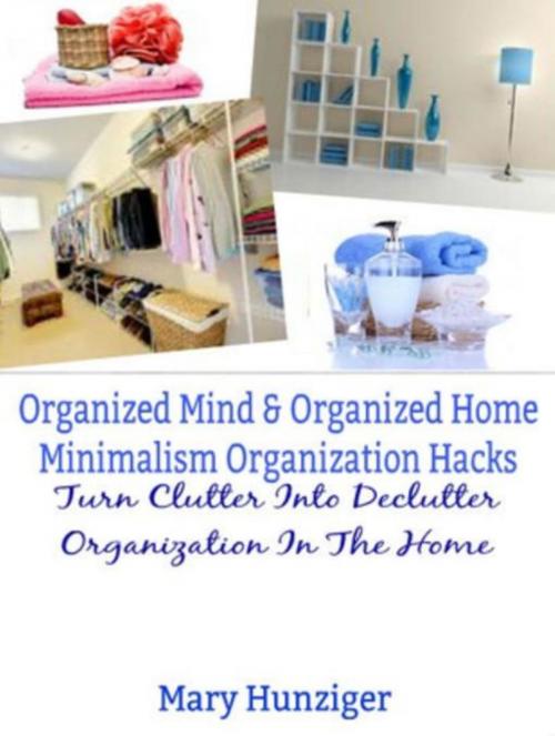 Cover of the book Organized Mind & Organized Home: Minimalism Organization Hacks by Helena Clarins, Inge Baum