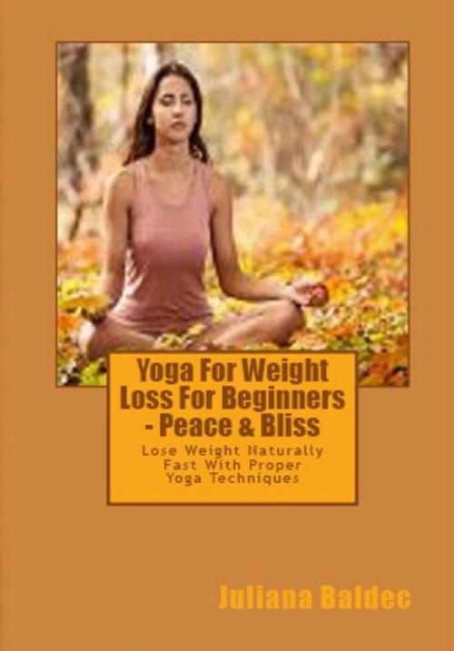 Cover of the book Yoga For Weight Loss For Beginners - Peace & Bliss by Juliana Baldec, Inge Baum