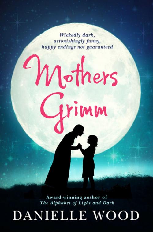 Cover of the book Mothers Grimm by Danielle Wood, Allen & Unwin