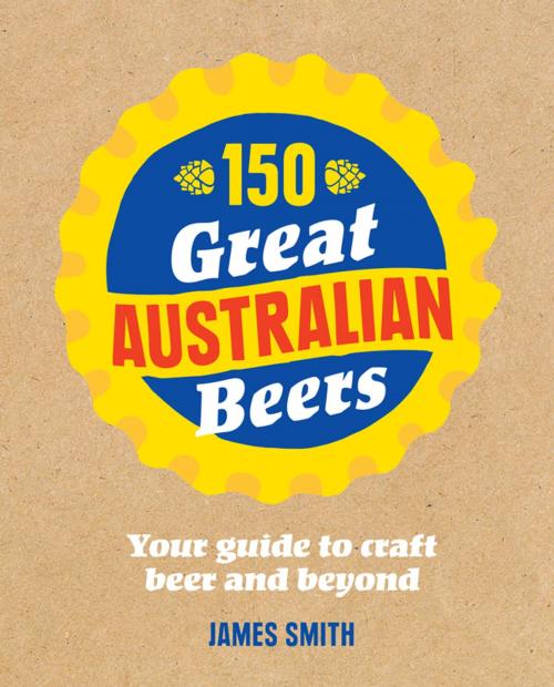 Cover of the book 150 Great Australian Beers by Smith, James, Hardie Grant Books
