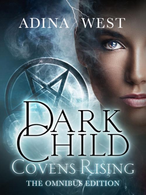 Cover of the book Dark Child (Covens Rising): Omnibus Edition by Adina West, Pan Macmillan Australia