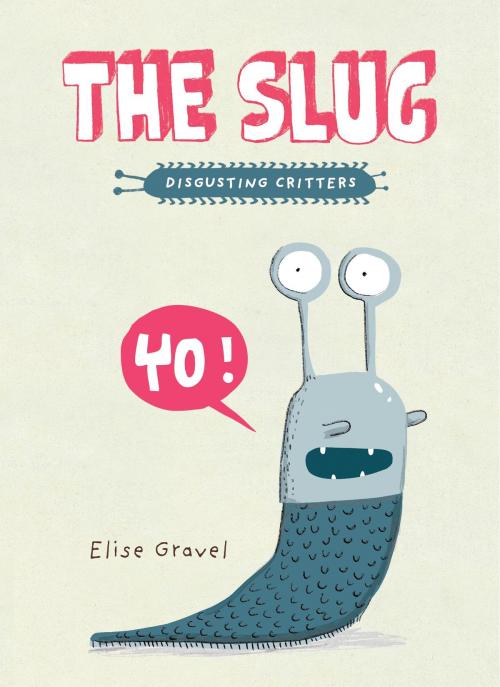 Cover of the book The Slug by Elise Gravel, Tundra