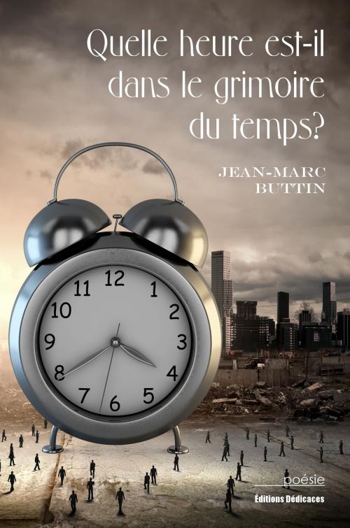 Cover of the book Quelle heure est-il dans le grimoire du temps? by Jean-Marc Buttin, Editions Dedicaces