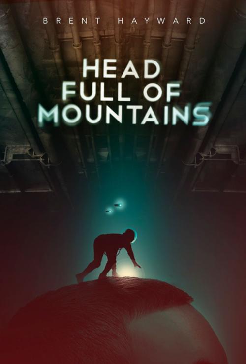Cover of the book Head Full of Mountains by Brent Hayward, ChiZine Publications