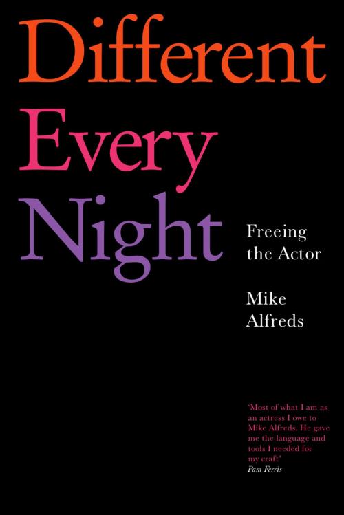 Cover of the book Different Every Night by Mike Alfreds, Nick Hern Books