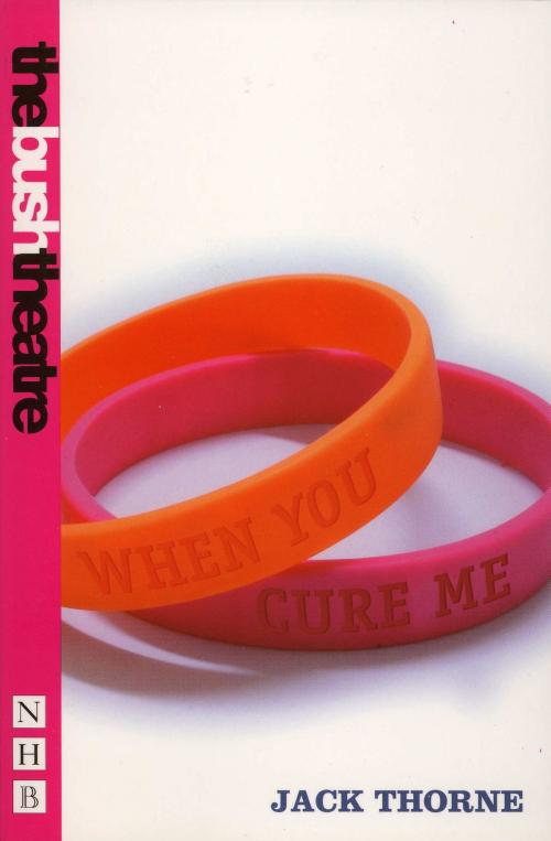 Cover of the book When You Cure Me (NHB Modern Plays) by Jack Thorne, Nick Hern Books