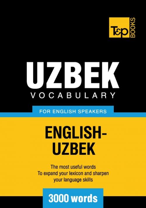 Cover of the book Uzbek vocabulary for English speakers - 3000 words by Andrey Taranov, T&P Books