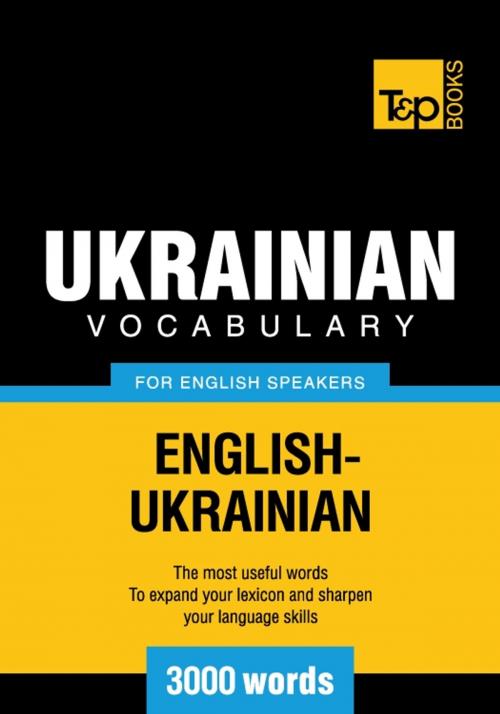Cover of the book Ukrainian vocabulary for English speakers - 3000 words by Andrey Taranov, T&P Books