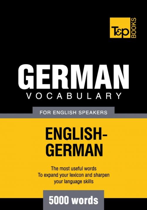 Cover of the book German Vocabulary for English Speakers - 5000 Words by Andrey Taranov, T&P Books