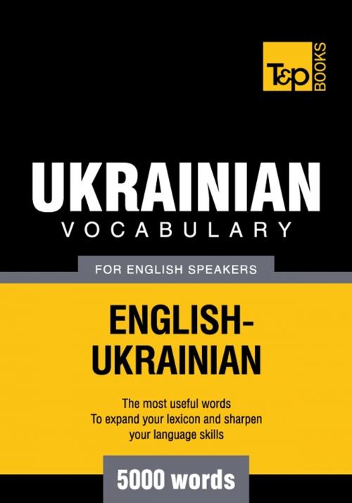 Cover of the book Ukrainian vocabulary for English speakers - 5000 words by Andrey Taranov, T&P Books