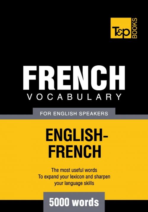 Cover of the book French Vocabulary for English Speakers - 5000 Words by Andrey Taranov, T&P Books