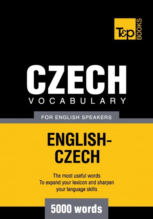 Cover of the book Czech vocabulary for English speakers - 5000 words by Andrey Taranov, T&P Books