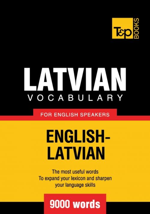 Cover of the book Latvian vocabulary for English speakers - 9000 words by Andrey Taranov, T&P Books