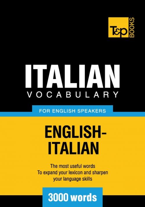 Cover of the book Italian Vocabulary for English Speakers - 3000 Words by Andrey Taranov, T&P Books