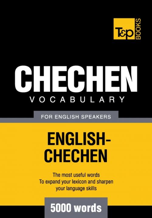 Cover of the book Chechen Vocabulary for English Speakers - 5000 Words by Andrey Taranov, T&P Books