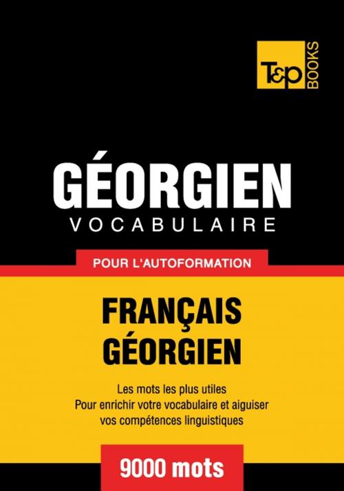 Cover of the book Vocabulaire français-géorgien pour l'autoformation - 9000 mots by Andrey Taranov, T&P Books