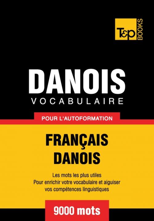 Cover of the book Vocabulaire français-danois pour l'autoformation - 9000 mots by Andrey Taranov, T&P Books
