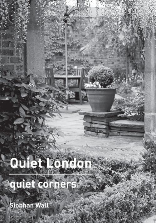 Cover of the book Quiet London: Quiet Corners by Siobhan Wall, Frances Lincoln