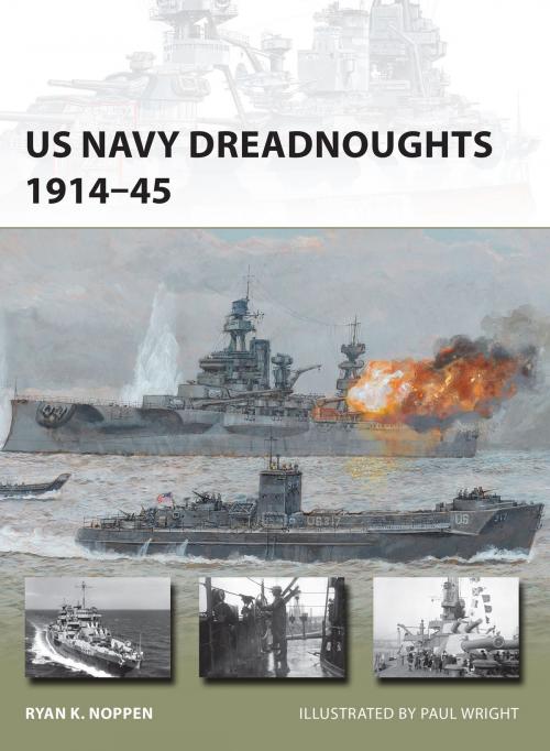 Cover of the book US Navy Dreadnoughts 1914–45 by Ryan K. Noppen, Bloomsbury Publishing