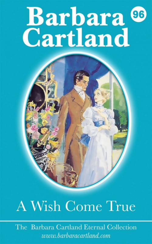 Cover of the book 96. A Wish Come True by Barbara Cartland, Barbara Cartland Ebooks Ltd