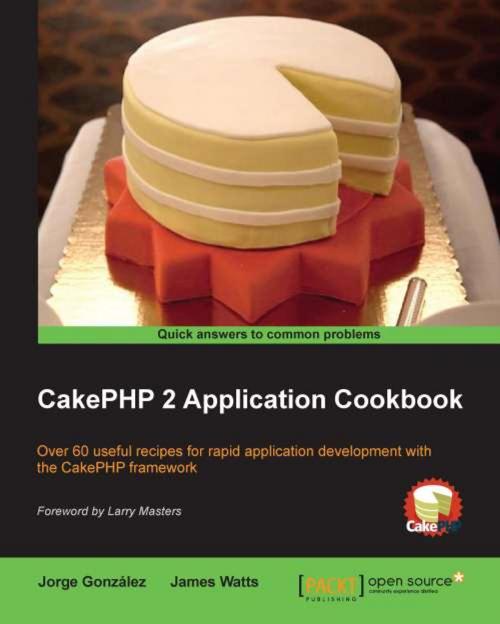 Cover of the book CakePHP 2 Application Cookbook by James Watts, Jorge González, Packt Publishing