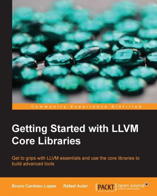 Cover of the book Getting Started with LLVM Core Libraries by Bruno Cardoso Lopes, Rafael Auler, Packt Publishing