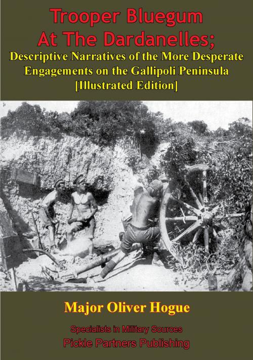 Cover of the book Trooper Bluegum At The Dardanelles; Descriptive Narratives Of The More Desperate Engagements On The Gallipoli Peninsula by Major Oliver Hogue, Lucknow Books