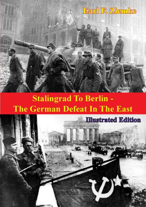Cover of the book Stalingrad To Berlin - The German Defeat In The East [Illustrated Edition] by Earl F. Ziemke, Verdun Press