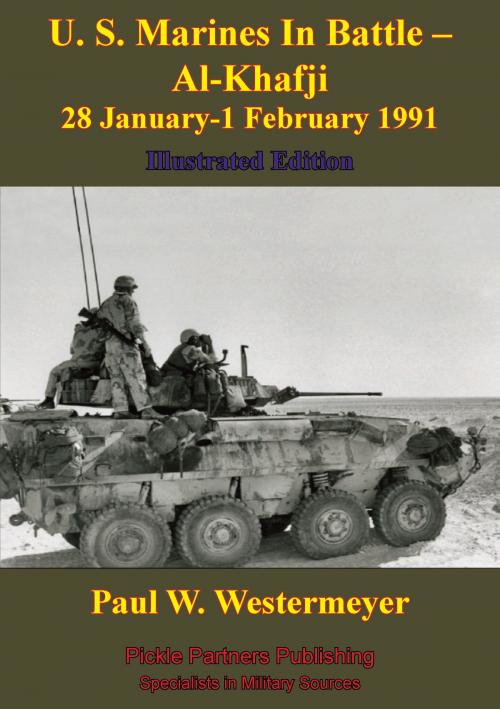 Cover of the book U. S. Marines In Battle - Al-Khafji 28 January-1 February 1991 Operation Desert Storm [Illustrated Edition] by Paul W. Westermeyer, Normanby Press