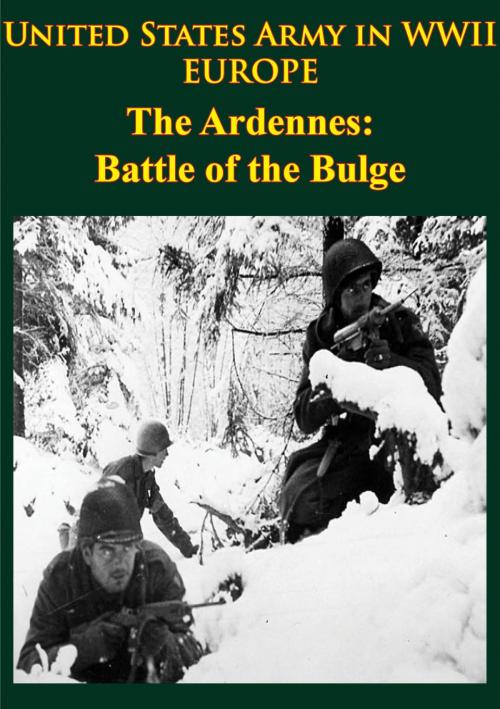 Cover of the book United States Army in WWII - Europe - the Ardennes: Battle of the Bulge by Dr. Hugh M. Cole, Lucknow Books