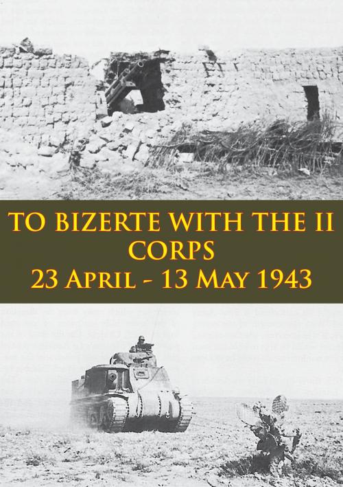 Cover of the book TO BIZERTE WITH THE II CORPS - 23 April - 13 May 1943 [Illustrated Edition] by Anon, Lucknow Books