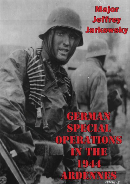 Cover of the book German Special Operations In The 1944 Ardennes Offensive by Major Jeffrey Jarkowsky, Lucknow Books