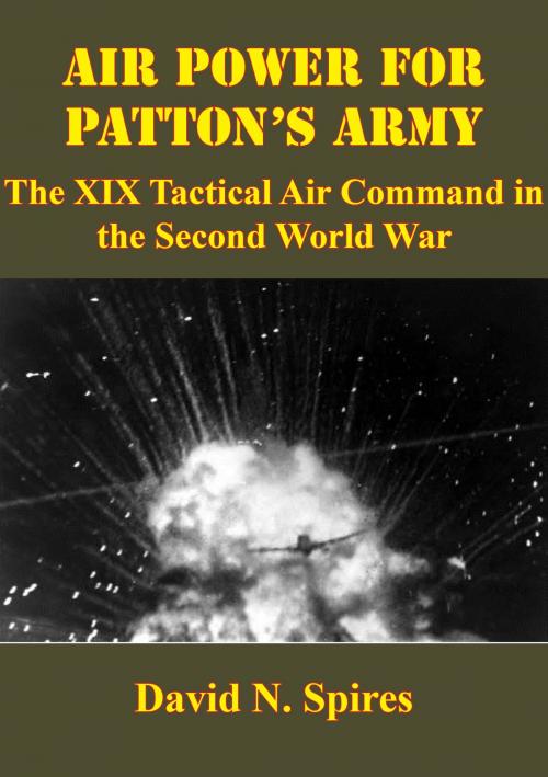 Cover of the book Air Power For Patton’s Army: The XIX Tactical Air Command In The Second World War [Illustrated Edition] by David N. Spires, Lucknow Books