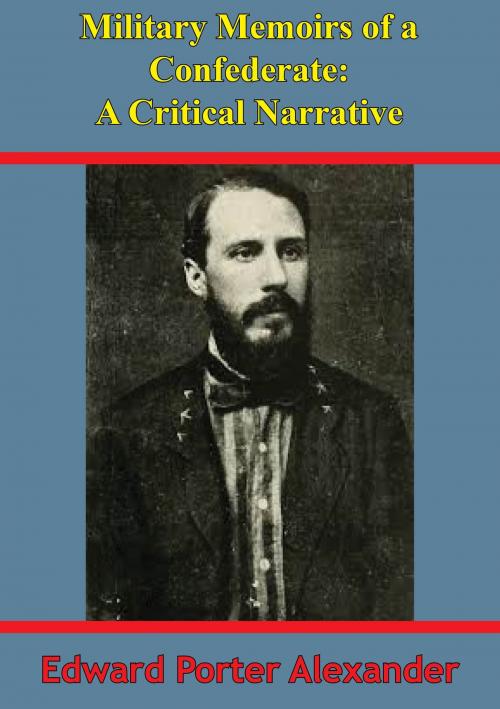Cover of the book Military Memoirs Of A Confederate: A Critical Narrative [Illustrated Edition] by General Edward Porter Alexander, Golden Springs Publishing
